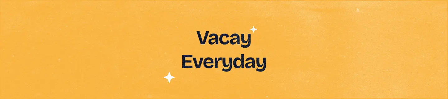 Vacay Everyday