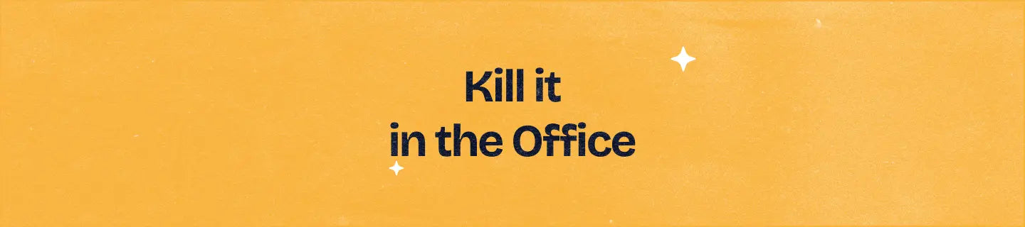 Kill it in the Office